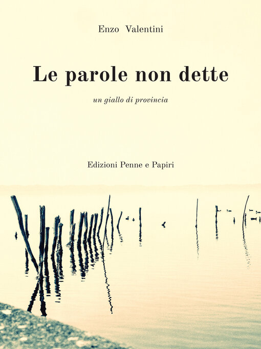 Title details for Le parole non dette. Un giallo di provincia. by Enzo Valentini - Available